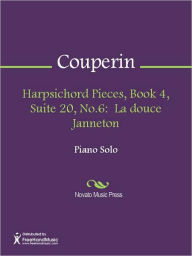 Title: Harpsichord Pieces, Book 4, Suite 20, No.6: La douce Janneton, Author: Francois Couperin