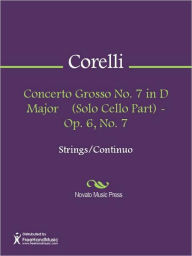 Title: Concerto Grosso No. 7 in D Major (Solo Cello Part) - Op. 6, No. 7, Author: Arcangelo Corelli