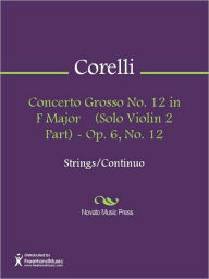 Title: Concerto Grosso No. 12 in F Major (Solo Violin 2 Part) - Op. 6, No. 12, Author: Arcangelo Corelli