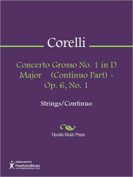 Title: Concerto Grosso No. 1 in D Major (Continuo Part) - Op. 6, No. 1, Author: Arcangelo Corelli