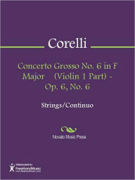 Title: Concerto Grosso No. 6 in F Major (Violin 1 Part) - Op. 6, No. 6, Author: Arcangelo Corelli