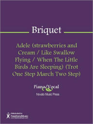 Title: Adele (strawberries and Cream / Like Swallow Flying / When The Little Birds Are Sleeping) (Trot One Step March Two Step), Author: Jean Briquet