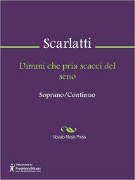 Title: Dimmi che pria scacci del seno, Author: Alessandro Gaspare Pietro Scarlatti