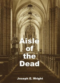 Title: Aisle of the Dead, Author: Joseph E. Wright