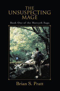 Title: The Unsuspecting Mage (Morcyth Saga Series #1), Author: Brian S. Pratt