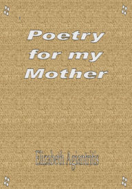 Title: Poetry for My Mother, Author: Elizabeth Agiantritis