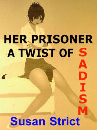 Her Prisoner: A Twist of Sadism