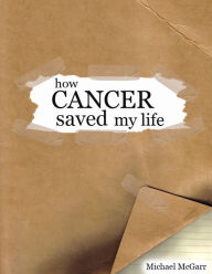 Title: How Cancer Saved my Life, Author: Michael McGarr