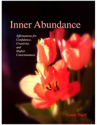Title: Inner Abundance: Affirmations for Confidence, Creativity, and Higher Consciousness, Author: Candy Paull