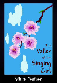 Title: The Valley of the Singing Girl, Author: White Feather