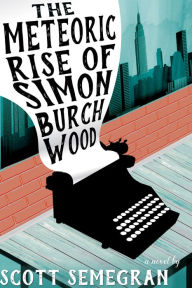 Title: The Meteoric Rise of Simon Burchwood, Author: Scott Semegran