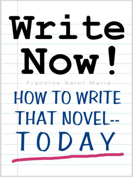 WRITE NOW! (How To Write That Novel--Today)