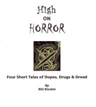 Title: High on Horror: Four Short Tales of Dopes, Drugs, and Dread, Author: Bill Kunkel