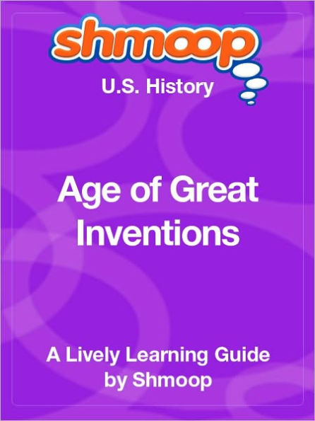 Age of Great Inventions - Shmoop US History Guide