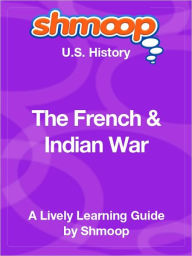 The French and Indian War - Shmoop US History Guide