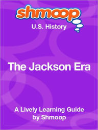 The Jackson Era - Shmoop US History Guide