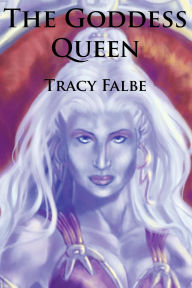 Title: The Goddess Queen: The Rys Chronicles Book II, Author: Tracy Falbe