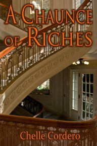 Title: A Chaunce of Riches, Author: Chelle Cordero