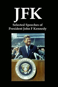 Title: JFK: Selected Speeches of President John F Kennedy, Author: Lenny Flank