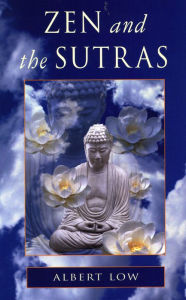 Title: Zen and the Sutras, Author: Albert Low