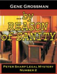Title: ...by Reason of Sanity: Peter Sharp Legal Mystery #2, Author: Gene Grossman