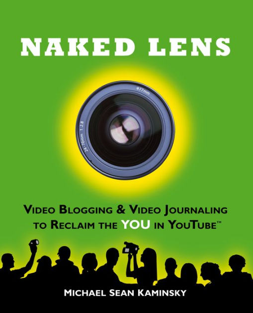 Naked Lens Video Blogging Video Journaling To Reclaim The You In Youtube How To Use A Video