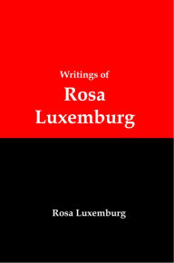 Title: Writings of Rosa Luxemburg: Reform or Revolution, The National Question, and Other Essays, Author: Lenny Flank