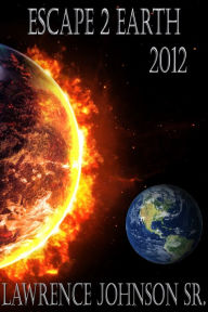 Title: Escape 2 Earth 2012, Author: Lawrence Johnson Sr.