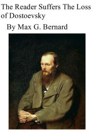 Title: The Reader Suffers the Loss of Dostoyevsky, Author: Max G. Bernard