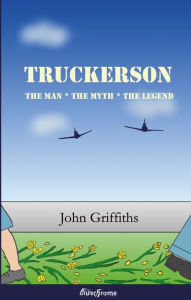 Title: Truckerson (The man, the myth, the legend), Author: John F Griffiths