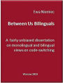 Between Us Bilinguals: A Fairly Unbiased Dissertation on Monolingual and Bilingual Views on Code-switching