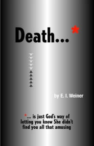Death ... is just God's way of letting you know She didn't find you all that amusing