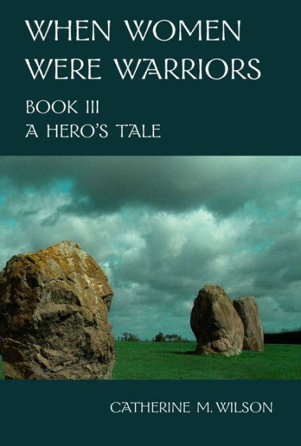 A Journey Of The Heart When Women Were Warriors 2 By Catherine M Wilson