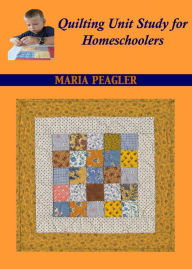 Title: Quilting Unit Study for Homeschoolers, Author: Maria Peagler