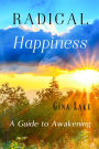 Radical Happiness: A Guide to Awakening
