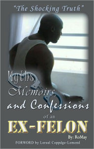 Title: Myths, Memoirs and Confessions of an Ex-Felon, Author: RoMay