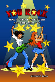 Title: You Rock! How to Be a Star Student & Still Have Fun, Author: Suzanne Raga