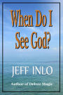 When Do I See God?