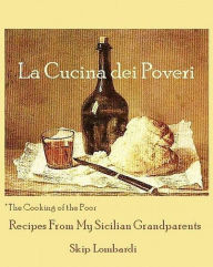 Title: La Cucina dei Poveri (The Cooking of the Poor), Author: Skip Lombardi