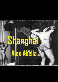 Title: Shanghai, Author: Alex Abella