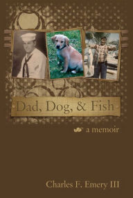 Title: Dad, Dog & Fish, Author: Charles Emery