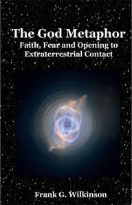 The God Metaphor: Faith, Fear and Opening to Extraterrestrial Contact