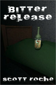 Title: Bitter Release, Author: D. Scott Roche
