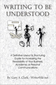 Title: Writing to Be Understood, Author: G. Allen Clark
