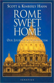 Rome Sweet Home: Our Journey to Catholicism