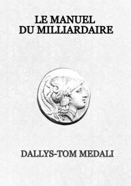 Title: Le Manuel du Milliardaire, Author: Dallys-Tom Medali