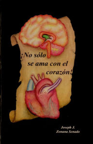 Title: No solo se ama con el corazon. (Español), Author: Joseph Jaim Zonana Senado