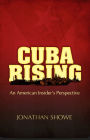 Cuba Rising: An American Insider's Perspective