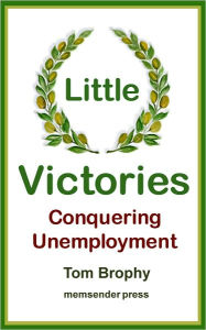 Title: Little Victories: Conquering Unemployment, Author: Tom Brophy