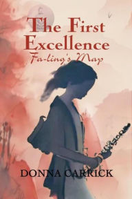 Title: The First Excellence ~ Fa-ling's Map, Author: Donna Carrick